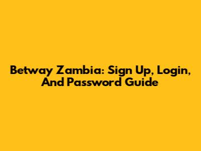 Betway Zambia: Sign Up, Login, And Password Guide