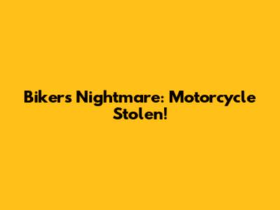 Biker's Nightmare: Motorcycle Stolen!