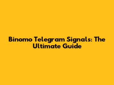 Binomo Telegram Signals: The Ultimate Guide