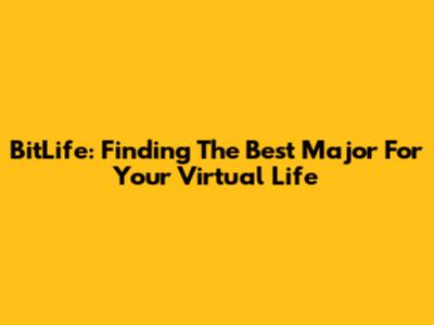 BitLife: Finding The Best Major For Your Virtual Life