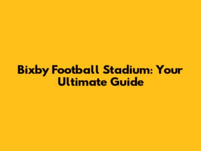 Bixby Football Stadium: Your Ultimate Guide