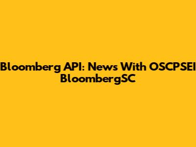 Bloomberg API: News With OSCPSEI BloombergSC