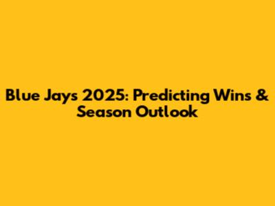Blue Jays 2025: Predicting Wins & Season Outlook