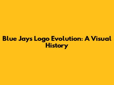Blue Jays Logo Evolution: A Visual History
