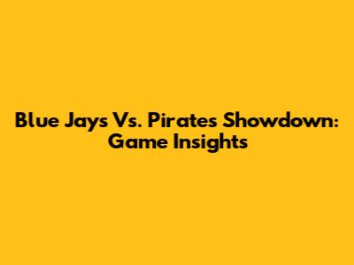 Blue Jays Vs. Pirates Showdown: Game Insights