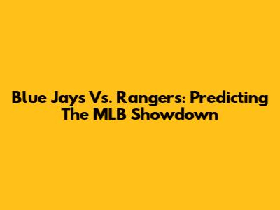 Blue Jays Vs. Rangers: Predicting The MLB Showdown