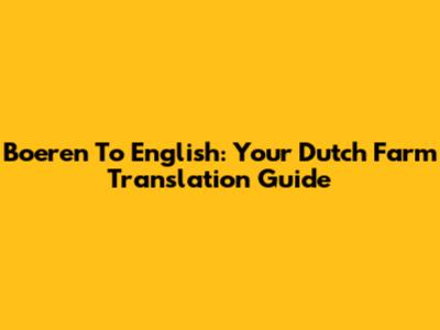 Boeren To English: Your Dutch Farm Translation Guide