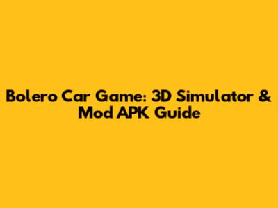 Bolero Car Game: 3D Simulator & Mod APK Guide