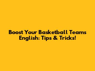 Boost Your Basketball Team's English: Tips & Tricks!