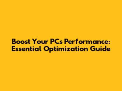 Boost Your PC's Performance: Essential Optimization Guide