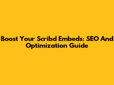 Boost Your Scribd Embeds: SEO And Optimization Guide