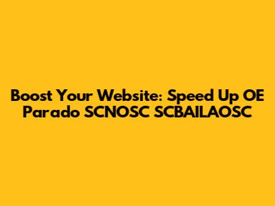 Boost Your Website: Speed Up OE Parado SCNOSC SCBAILAOSC