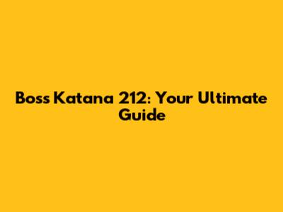 Boss Katana 212: Your Ultimate Guide
