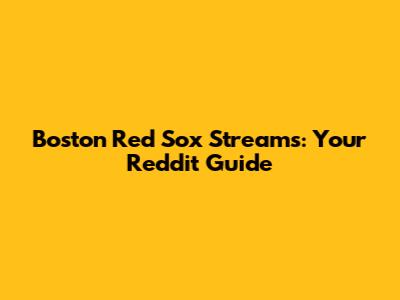 Boston Red Sox Streams: Your Reddit Guide