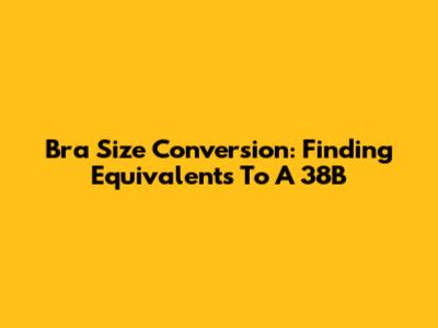 Bra Size Conversion: Finding Equivalents To A 38B