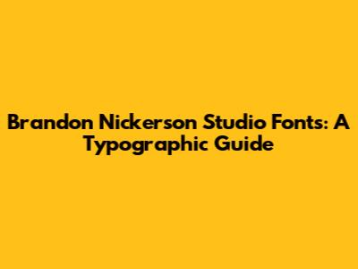 Brandon Nickerson Studio Fonts: A Typographic Guide