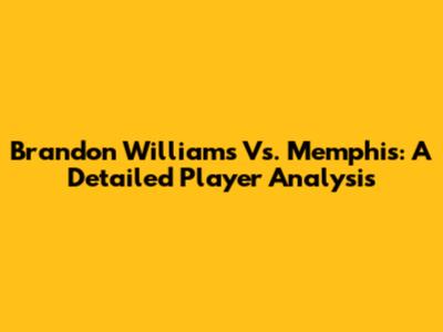 Brandon Williams Vs. Memphis: A Detailed Player Analysis