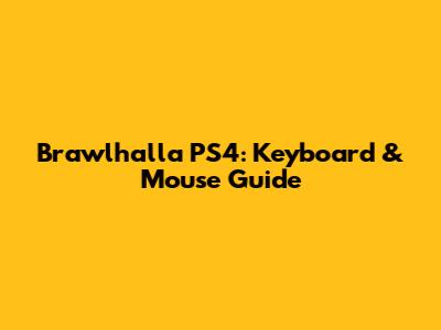 Brawlhalla PS4: Keyboard & Mouse Guide