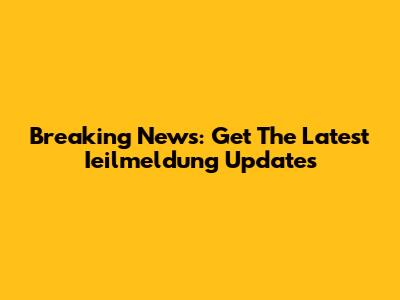 Breaking News: Get The Latest Ieilmeldung Updates