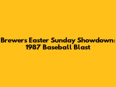 Brewers' Easter Sunday Showdown: 1987 Baseball Blast