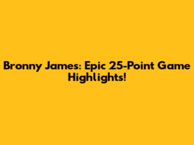 Bronny James: Epic 25-Point Game Highlights!