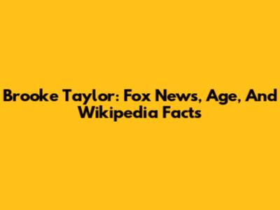 Brooke Taylor: Fox News, Age, And Wikipedia Facts