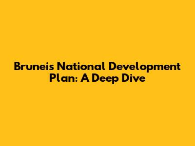 Brunei's National Development Plan: A Deep Dive