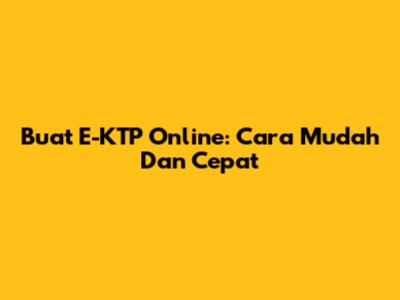 Buat E-KTP Online: Cara Mudah Dan Cepat