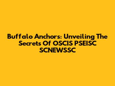 Buffalo Anchors: Unveiling The Secrets Of OSCIS PSEISC SCNEWSSC