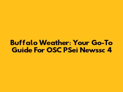 Buffalo Weather: Your Go-To Guide For OSC PSei Newssc 4