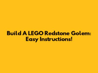 Build A LEGO Redstone Golem: Easy Instructions!