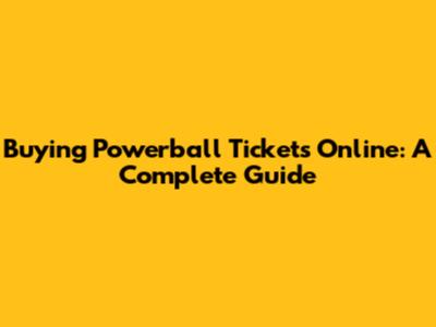 Buying Powerball Tickets Online: A Complete Guide