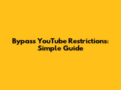 Bypass YouTube Restrictions: Simple Guide
