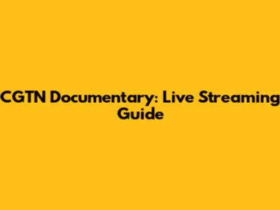CGTN Documentary: Live Streaming Guide