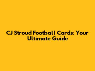 CJ Stroud Football Cards: Your Ultimate Guide