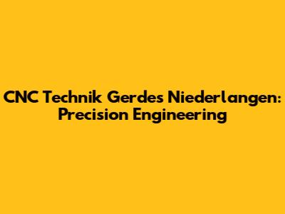 CNC Technik Gerdes Niederlangen: Precision Engineering