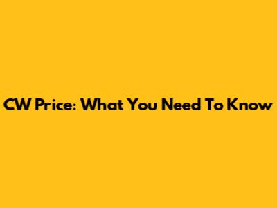 CW Price: What You Need To Know