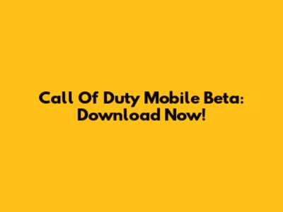 Call Of Duty Mobile Beta: Download Now!