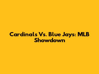 Cardinals Vs. Blue Jays: MLB Showdown