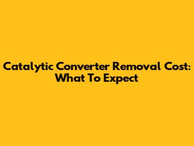 Catalytic Converter Removal Cost: What To Expect
