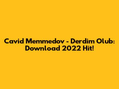 Cavid Memmedov - Derdim Olub: Download 2022 Hit!