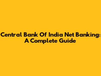 Central Bank Of India Net Banking: A Complete Guide