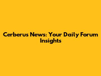 Cerberus News: Your Daily Forum Insights