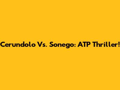 Cerundolo Vs. Sonego: ATP Thriller!