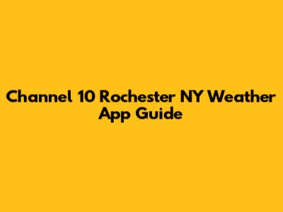 Channel 10 Rochester NY Weather App Guide