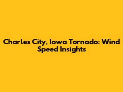 Charles City, Iowa Tornado: Wind Speed Insights