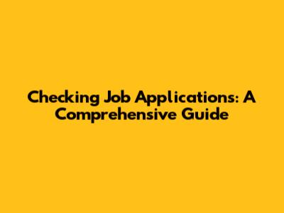Checking Job Applications: A Comprehensive Guide