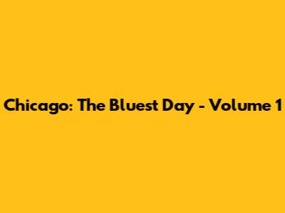 Chicago: The Bluest Day - Volume 1