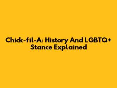 Chick-fil-A: History And LGBTQ+ Stance Explained