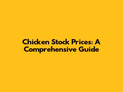 Chicken Stock Prices: A Comprehensive Guide